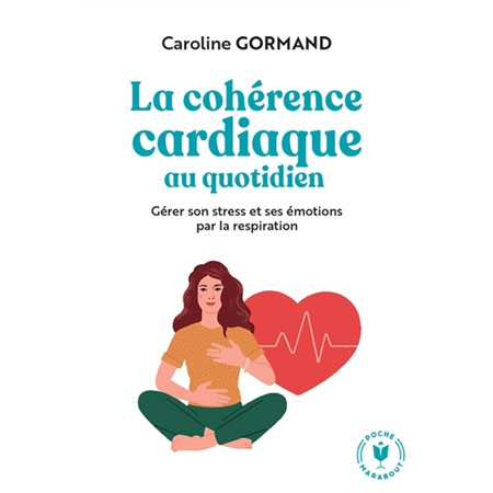 La cohérence cardiaque au quotidien : Gérer son stress et ses émotions par la respiration