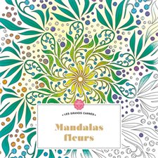 Mandalas fleurs : Art-thérapie. Les grands carrés