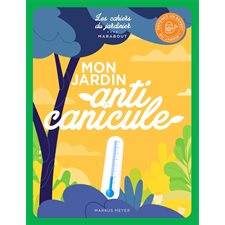 Mon jardin, anti canicule : Des pièces d'eau, plantes résistantes et murs verts qui rafraîchissent : 15 projets créatifs