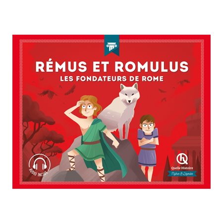 Rémus et Romulus : Les fondateurs de Rome : Quelle histoire. Mythes et légendes