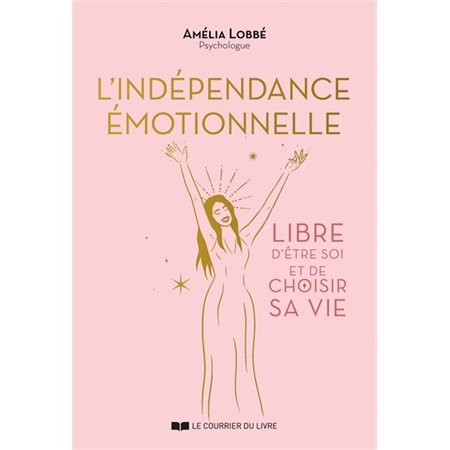 L'indépendance émotionnelle : Libre d'être soi et de choisir sa vie