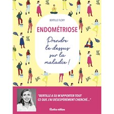 Endométriose : prendre le dessus sur la maladie !