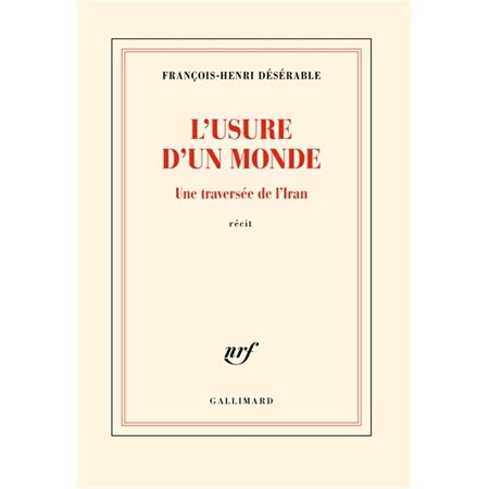 L'usure d'un monde : Une traversée de l'Iran : récit