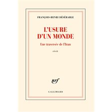 L'usure d'un monde : Une traversée de l'Iran : récit