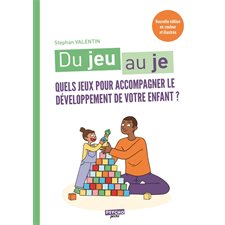 Du jeu au je : quels jeux pour accompagner le développement de votre enfant ?
