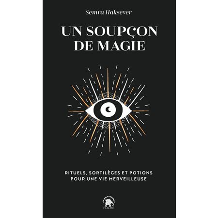 Un soupçon de magie : rituels, sortilèges et potions pour une vie merveilleuse (FP)