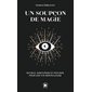 Un soupçon de magie : rituels, sortilèges et potions pour une vie merveilleuse (FP)