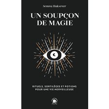 Un soupçon de magie : rituels, sortilèges et potions pour une vie merveilleuse (FP)