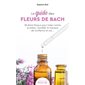 Le guide des fleurs de Bach : 38 élixirs floraux pour lutter contre le stress, l'anxiété, le manque de confiance en soi...(FP)