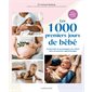 Les 1.000 premiers jours de bébé : comprendre et accompagner son enfant dans ses premiers apprentissages