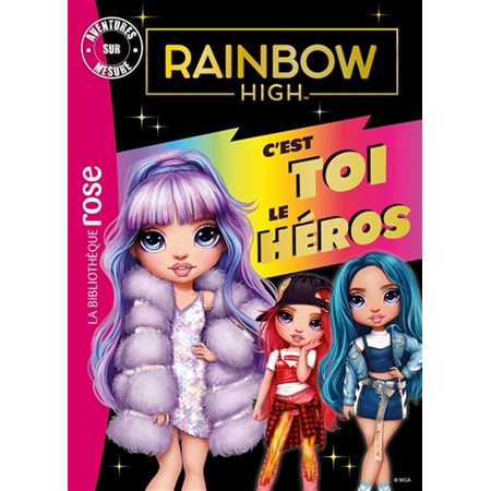 Rainbow High : C'est toi le héros : Bibliothèque rose : 9-11