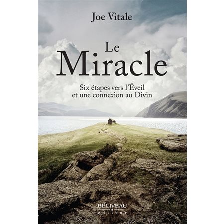 Le miracle : six étapes vers l'Éveil et une connexion au Divin