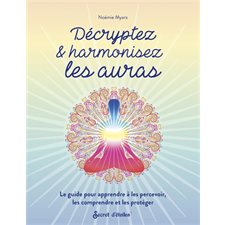 Décryptez & harmonisez les auras : le guide pour apprendre à les percevoir, les comprendre et les protéger