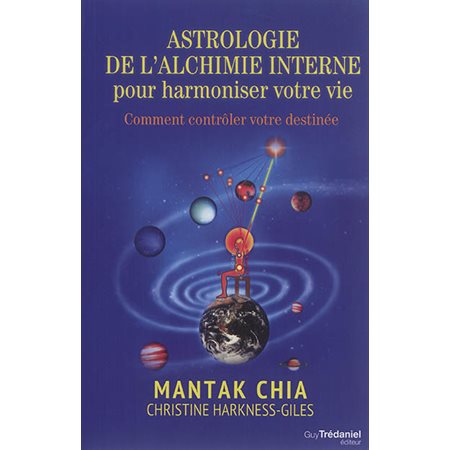 Astrologie de l'alchimie interne pour harmoniser votre vie : comment contrôler votre destinée