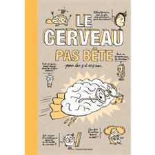 Le cerveau pas bête : Pour les 7 à 107 ans