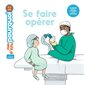 Mes p'tits pourquoi : Se faire opérer