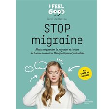 Stop migraine : Mieux comprendre la migraine et trouver les bonnes ressources thérapeutiques et préventives