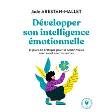 Développer son intelligence émotionnelle : 21 jours de pratique pour se sentir mieux avec soi et avec les autres (FP)