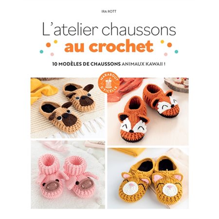 L'atelier chaussons au crochet : 10 modèles de chaussons animaux kawaii !