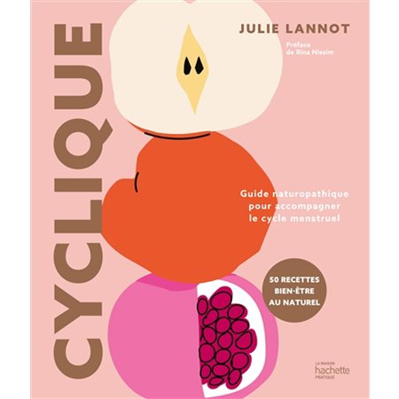 Cyclique : guide naturopathique pour accompagner le cycle menstruel : 50 recettes bien-être au naturel