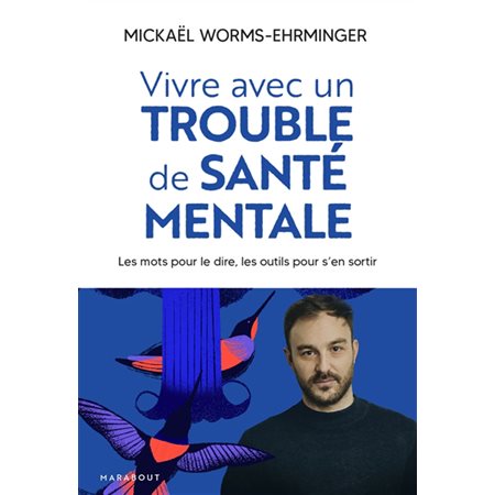 Vivre avec un trouble de santé mentale : les mots pour le dire, les outils pour s'en sortir