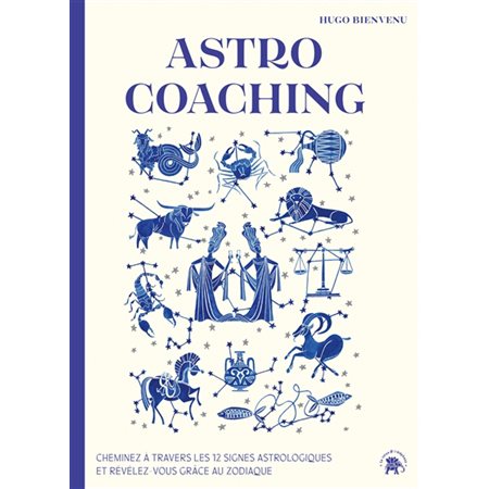 Astro coaching : cheminez à travers les 12 signes astrologiques et révélez-vous grâce au zodiaque