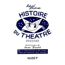 Histoire du théâtre dessinée : de la préhistoire à nos jours, tous les temps et tous les pays