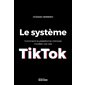 Le système TikTok : comment la plateforme chinoise modèle nos vies