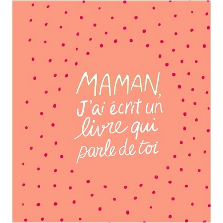 Maman, j'ai écrit un livre qui parle de toi