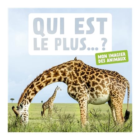 Qui est le plus... ? : mon imagier des animaux