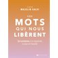 Ces mots qui nous libèrent : 50 antidotes à la négativité, la peur et l'anxiété