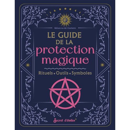 Le guide de la protection magique : rituels, outils, symboles