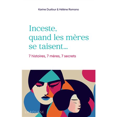 Inceste, quand les mères se taisent... : 7 histoires, 7 mères, 7 secrets