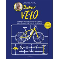 Docteur vélo : ses meilleurs conseils pour équiper son vélo, l'entretenir et le réparer : vélos classiques & électriques