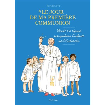 Le jour de ma première communion : Benoît XVI répond aux questions d'enfants sur l'eucharistie