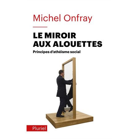 Le miroir aux alouettes : principes d'athéisme social (Les)