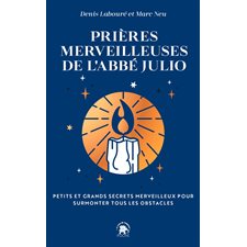 Prières merveilleuses de l'abbé Julio : petits et grands secrets merveilleux pour surmonter tous les obstacles (FP)