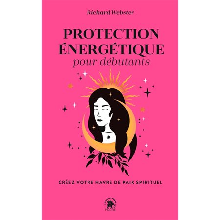 Protection énergétique pour débutants : créez votre havre de paix spirituel (FP)