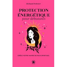 Protection énergétique pour débutants : créez votre havre de paix spirituel (FP)