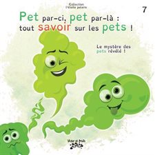 Pet par-ci, pet par-là, tout savoir sur les pets ! Le mystère des pets révélé !