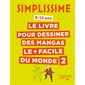 Simplissime : le livre pour dessiner les mangas le + facile du monde : 8-12 ans T.02