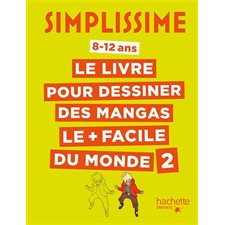 Simplissime : le livre pour dessiner les mangas le + facile du monde : 8-12 ans T.02