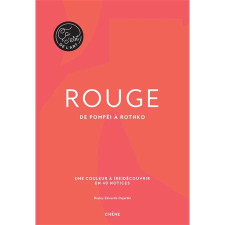 Rouge : de Pompéi à Rothko : une couleur à (re)découvrir en 40 notices