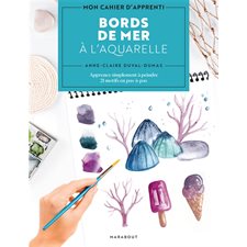 Bords de mer à l'aquarelle : apprenez simplement à peindre 21 motifs en pas-à-pas, Mon cahier d'apprenti aquarelliste