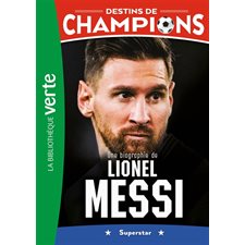 Destins de champions T.03 : Une biographie de Lionel Messi : Bibliothèque verte : 6-8