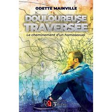 Douloureuse traversée : Le chemin d'un homosexuel : LGBTQ+