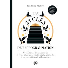 Les 21 clés de reprogrammation : protocoles de transformation et soins physiques, émotionnels, spirituels, transgénérationnels et karmiques