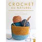 Crochet au naturel : 22 créations en fibres naturelles pour la maison