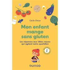 Mon enfant mange sans gluten : les réponses aux idées reçues qui agitent notre quotidien