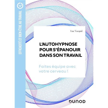 L'autohypnose pour s'épanouir dans son travail : faites équipe avec votre cerveau !